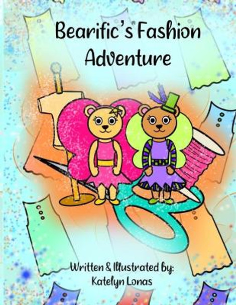 Bearific's(R) Fashion Adventure by Katelyn Lonas 9780998523477