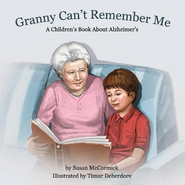 Granny Can't Remember Me: A Children's Book About Alzheimer's by Susan McCormick 9780998618708