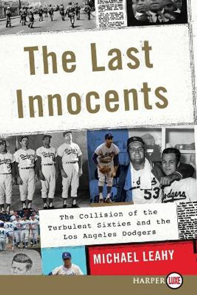 The Last Innocents: The Collision of the Turbulent Sixties and the Los Angeles Dodgers by Michael Leahy 9780062466754