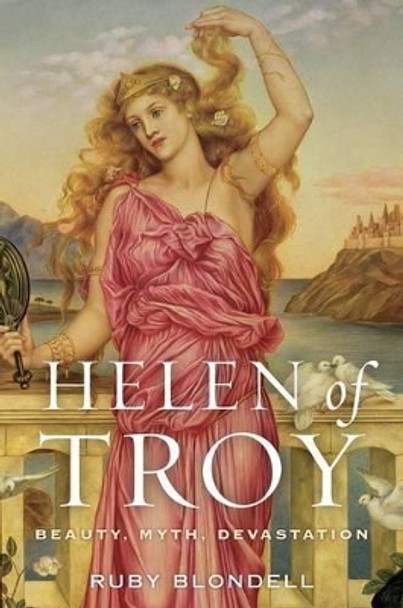Helen of Troy: Beauty, Myth, Devastation by Ruby Blondell 9780190263539
