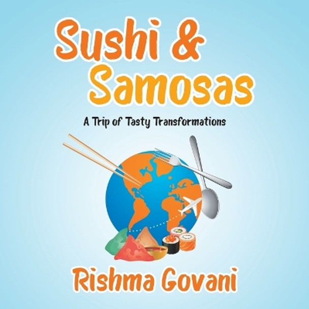 Sushi & Samosas: A Trip of Tasty Transformations by Rishma Govani 9780228841036