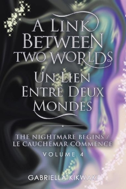 A Link Between Two Worlds / Un Lien Entre Deux Mondes: The Nightmare Begins/ Le Cauchemar Commence by Gabriella Kikwaki 9780228852452