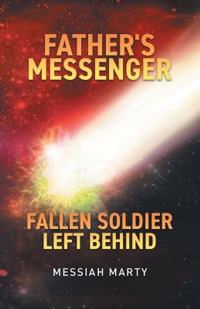 Father's Messenger Fallen Soldier Left Behind by Messiah Marty 9780228881704