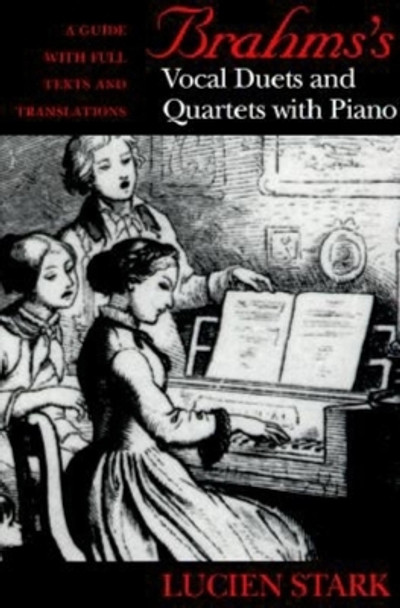 Brahms's Vocal Duets and Quartets with Piano: A Guide with Full Texts and Translations by Lucien Stark 9780253334022