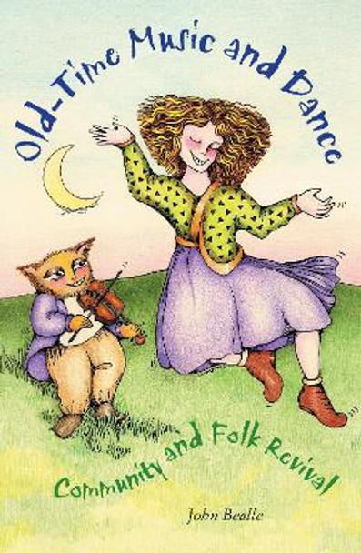 Old-Time Music and Dance: Community and Folk Revival by John Bealle 9780253346384