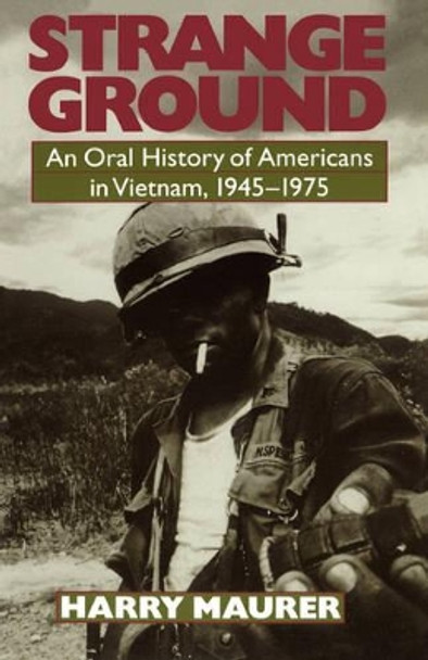 Strange Ground: An Oral History Of Americans In Vietnam, 1945-1975 by Harry Maurer 9780306808395