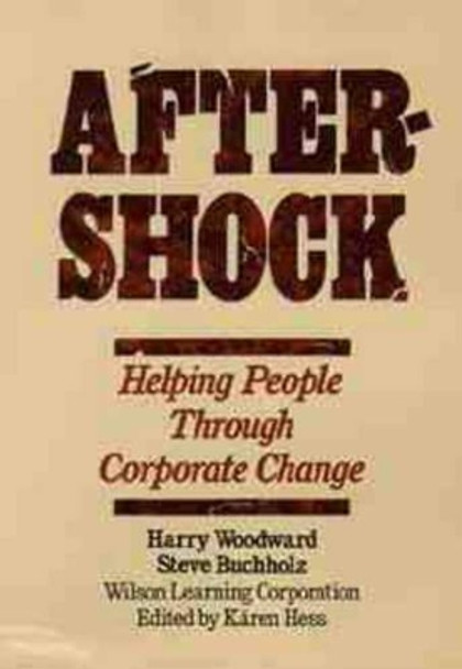 Aftershock: Helping People Through Corporate Change by Wilson Learning Corporation 9780471624783