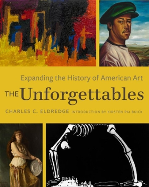 The Unforgettables: Expanding the History of American Art by Charles C. Eldredge 9780520385559