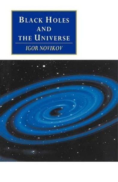 Black Holes and the Universe by Igor D. Novikov 9780521558709