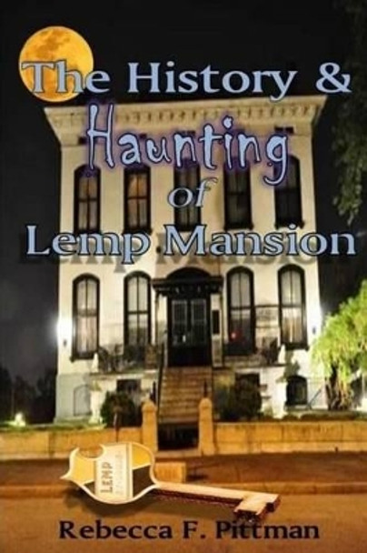 The History and Haunting of Lemp Mansion by Rebecca F Pittman 9780578160092