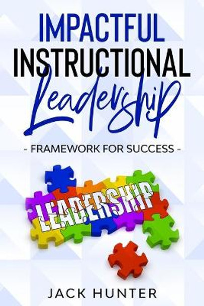 Impactful Instructional Leadership & Framework for Success by Jack Hunter 9780578705989