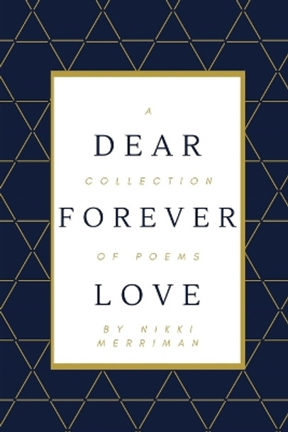 Dear Forever Love: A Collection of Poems by Nikki Merriman 9780578871387