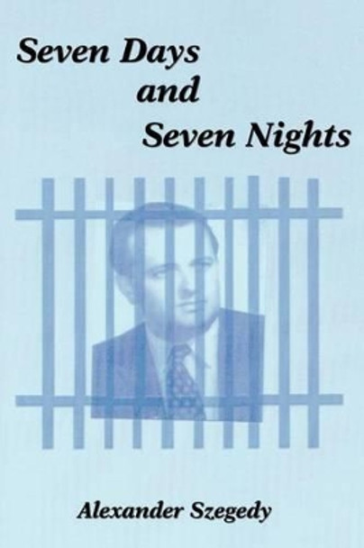 Seven Days and Seven Nights by Alexander Szegedy 9780595268719