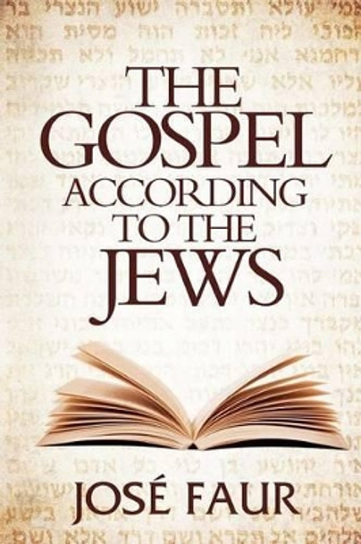 The Gospel According to The Jews by Jose Faur 9780615699035