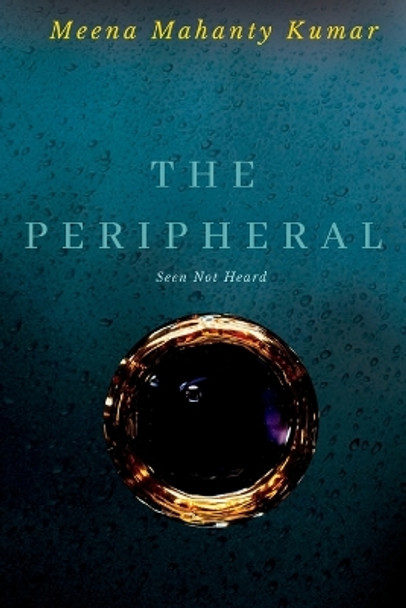 The Peripheral: Seen Not Heard by Meena Mahanty Kumar 9780645714302