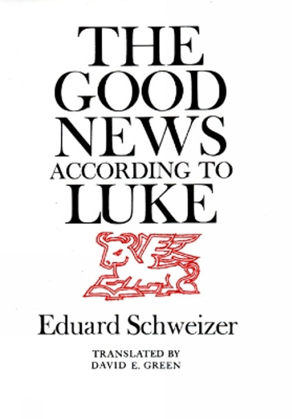 The Good News according to Luke by Eduard Schweizer 9780664223618