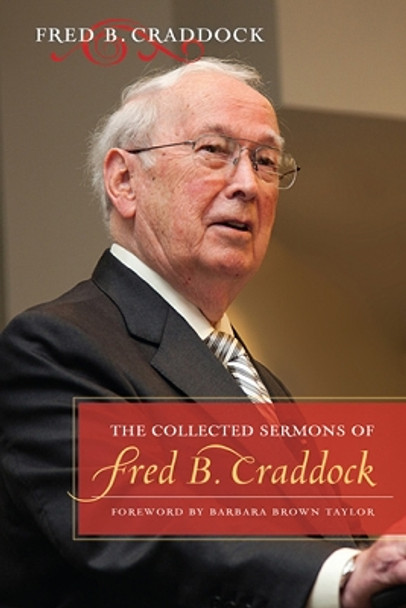 The Collected Sermons of Fred B. Craddock by Fred B. Craddock 9780664238582