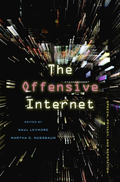 The Offensive Internet: Speech, Privacy, and Reputation by Saul Levmore 9780674064317