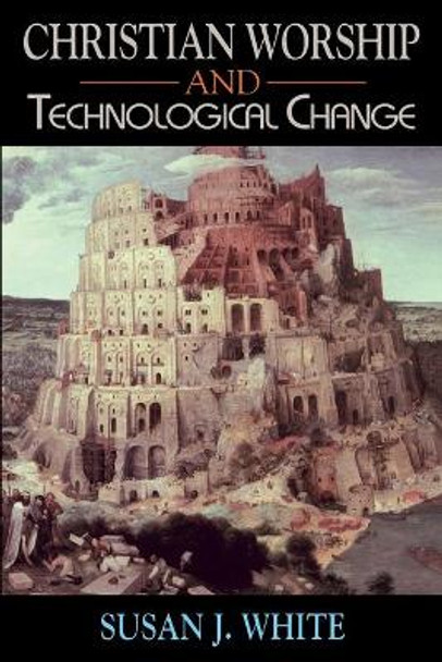 Christian Worship and Technological Change by Susan White 9780687076635