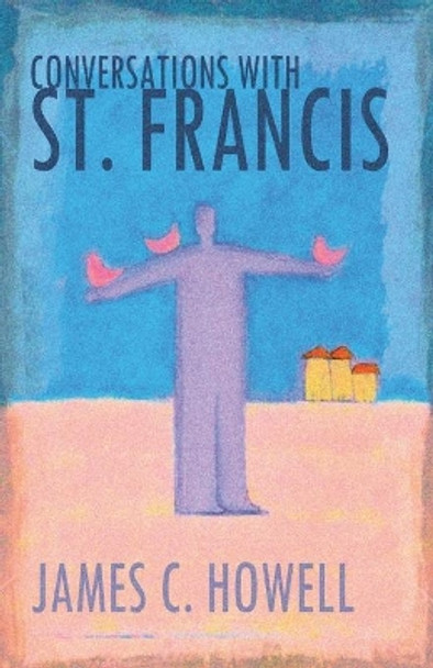 Conversations with St.Francis by James C. Howell 9780687650491