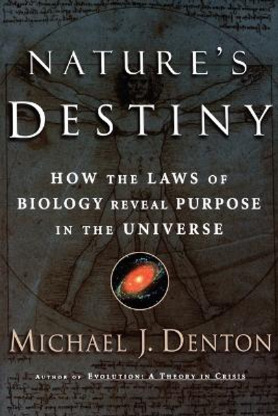 Nature's Destiny: How the Laws of Biology Reveal Purpose in the Universe by Michael Denton 9780743237628