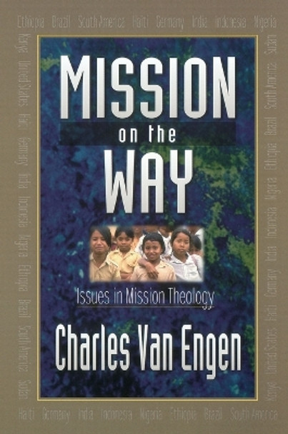 Mission on the Way: Issues in Mission Theology by Charles E. Van Engen 9780801020902