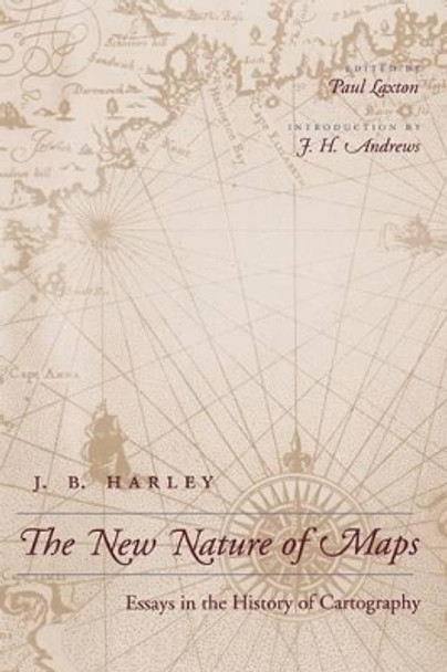 The New Nature of Maps: Essays in the History of Cartography by J. B. Harley 9780801870903