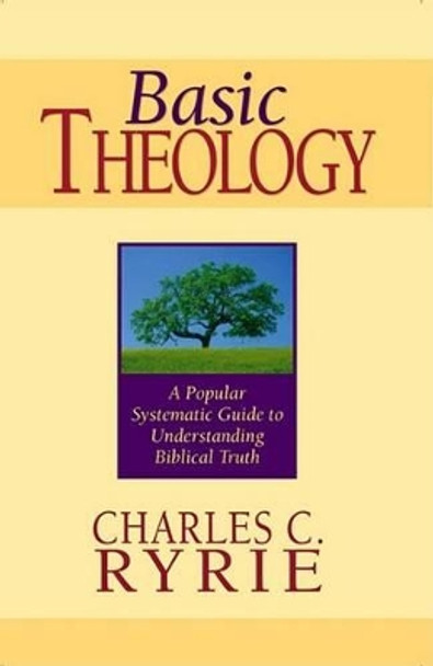 Basic Theology: A Popular Systemic Guide to Understanding Biblical Truth by Charles C. Ryrie 9780802427342