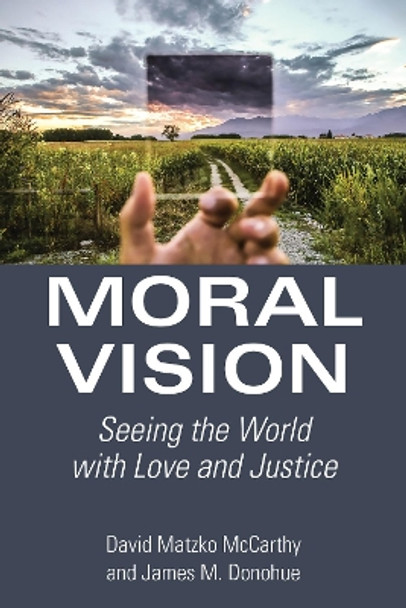 Moral Vision: Seeing the World with Love and Justice by David Matzko McCarthy 9780802874870