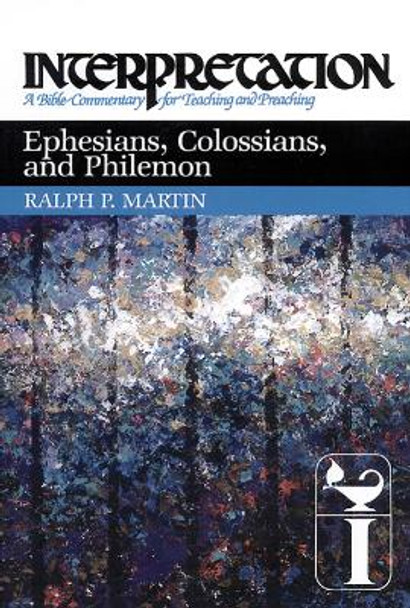 Ephesians, Colossians, and Philemon: Interpretation by Ralph P. Martin 9780804231398