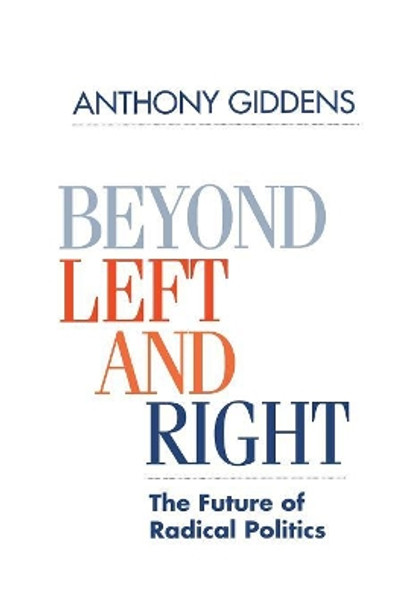 Beyond Left and Right: The Future of Radical Politics by Anthony Giddens 9780804724517