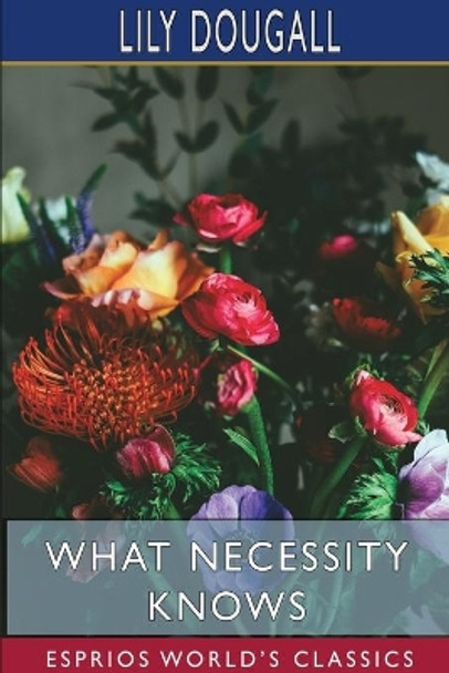 What Necessity Knows (Esprios Classics) by Lily Dougall 9781034281085