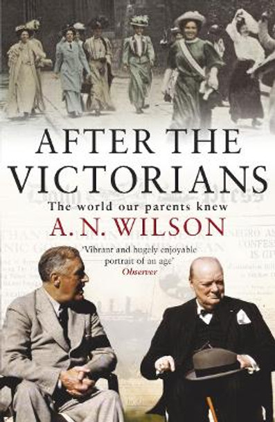 After The Victorians: The World Our Parents Knew by A. N. Wilson