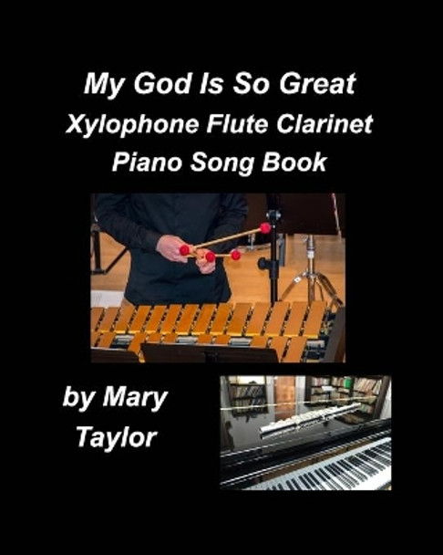 My God Is So Great Xylophone Flute Clarinet Piano Song Book by Mary Taylor 9781034844662