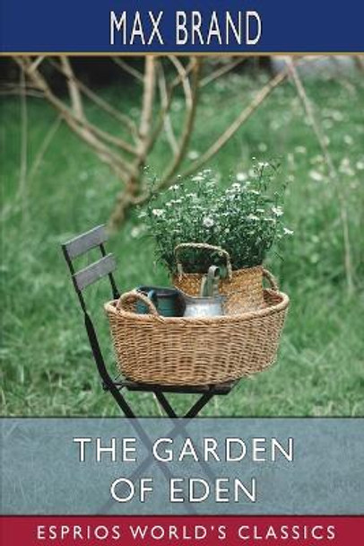 The Garden of Eden (Esprios Classics) by Max Brand 9781034951780