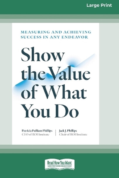 Show the Value of What You Do: Measuring and Achieving Success in Any Endeavor [Large Print 16 Pt Edition] by Patricia Pulliam Phillips 9781038725059