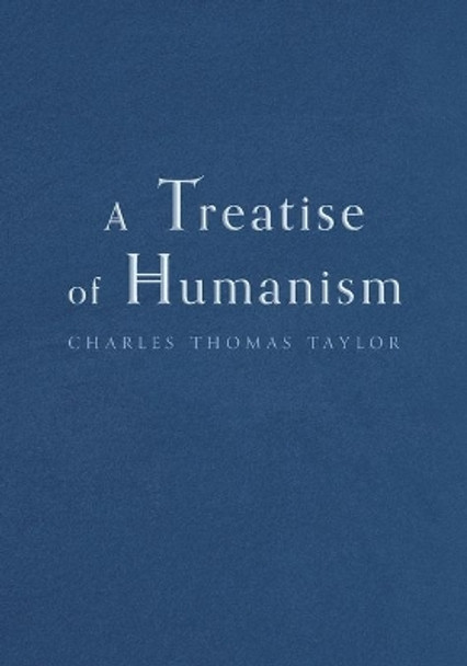 A Treatise of Humanism by Charles Thomas Taylor 9781039106871