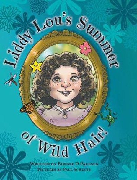 Liddy Lou's Summer of Wild Hair! by Bonnie D Paulsen 9781039109827