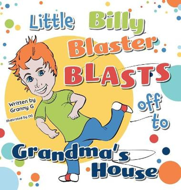 Little Billy Blaster Blasts Off to Grandma's House by Granny G 9781039133457