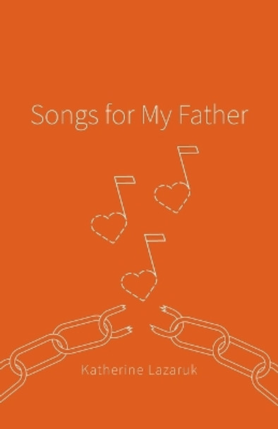 Songs for My Father by Katherine Lazaruk 9781039159747