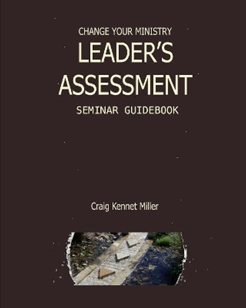 Change Your Ministry Leader's Assessment Seminar Guidebook by Craig Kennet Miller 9781070488127