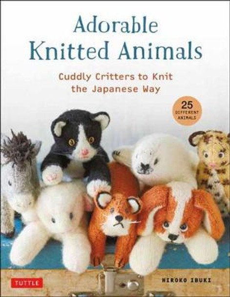 Adorable Knitted Animals: Cuddly Critters to Knit the Japanese Way (25 Different Toy Animals) by Hiroko Ibuki