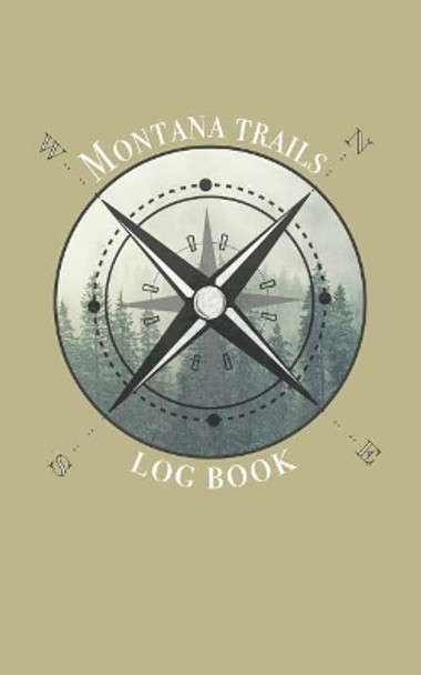 Montana trails log book: Record your favorite hikes and adventures in nature 5 x 8 travel size by Wanderlust Hiker 9781071458976