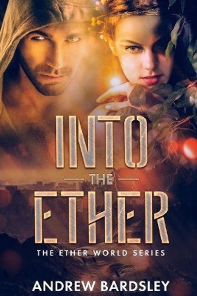 Into the Ether: An Urban Fantasy Action Adventure: The Ether World Series by Andrew Bardsley 9781071487167