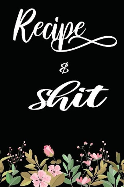 Recipes & Shit: Write In Your Own Favorite Recipe, Black Floral Seamless Design by Shamrock Logbook 9781072309185