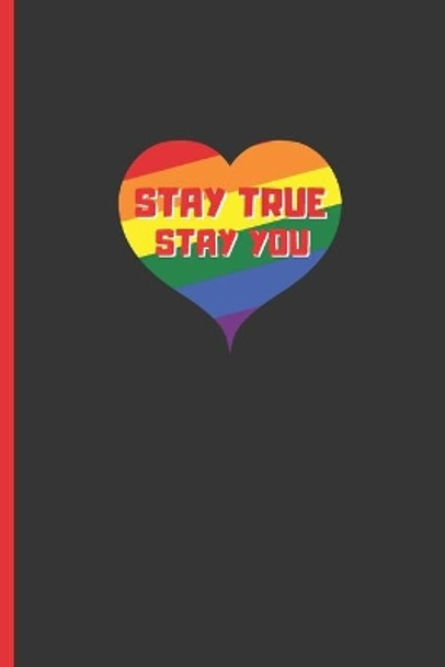 Stay True, Stay You: 6&quot; X 9&quot; BLANK LINED NOTEBOOK 120 Pgs. MY GAY AGENDA. Journal, Diary. BE PROUD OF WHO YOU ARE. CREATIVE GIFT. by Inspired Notebooks 9781072344971