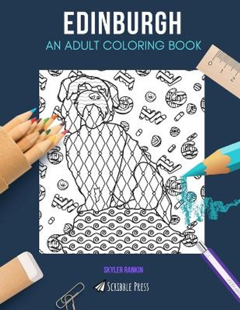 Edinburgh: AN ADULT COLORING BOOK: An Edinburgh Coloring Book For Adults by Skyler Rankin 9781073049912