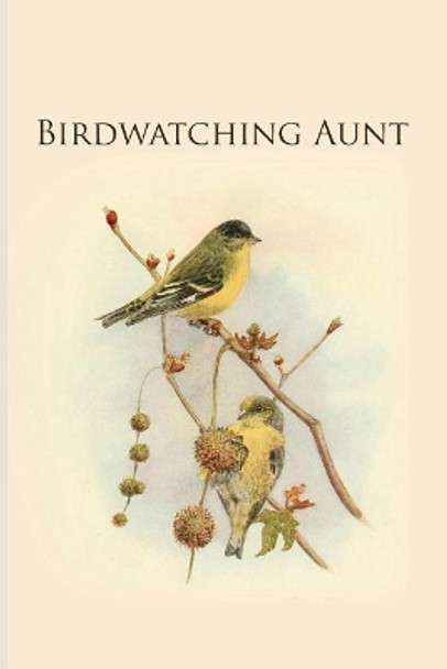 Birdwatching Aunt: Gifts For Birdwatchers - a great logbook, diary or notebook for tracking bird species. 120 pages by All Animal Journals 9781073130672