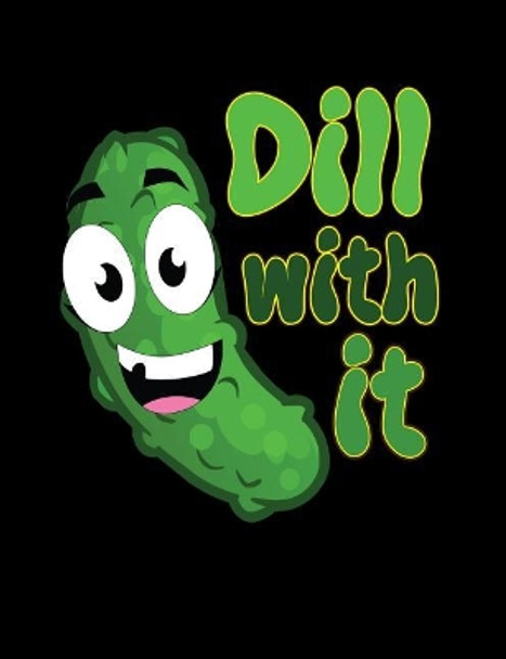 Dill With It: Funny Quotes and Pun Themed College Ruled Composition Notebook by Punny Cuaderno 9781073734306