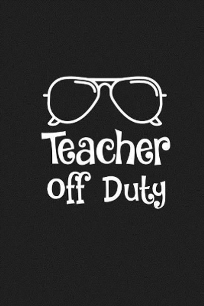 Teacher Off Duty: Teacher Retirement Gifts by Rainbowpen Publishing 9781073747122